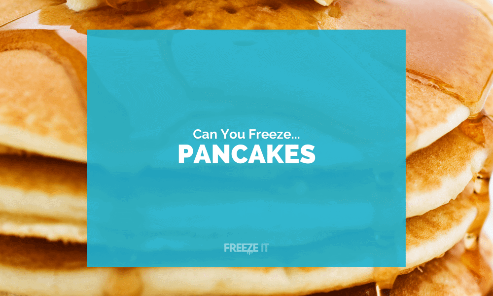 Can You Freeze Pancakes