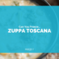 Can You Freeze Zuppa Toscana?