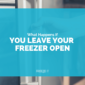 What Happens If You Leave the Freezer Door Open Overnight?