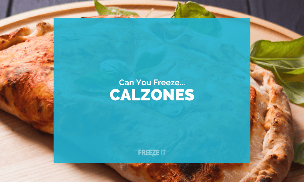 Can You Freeze Calzones